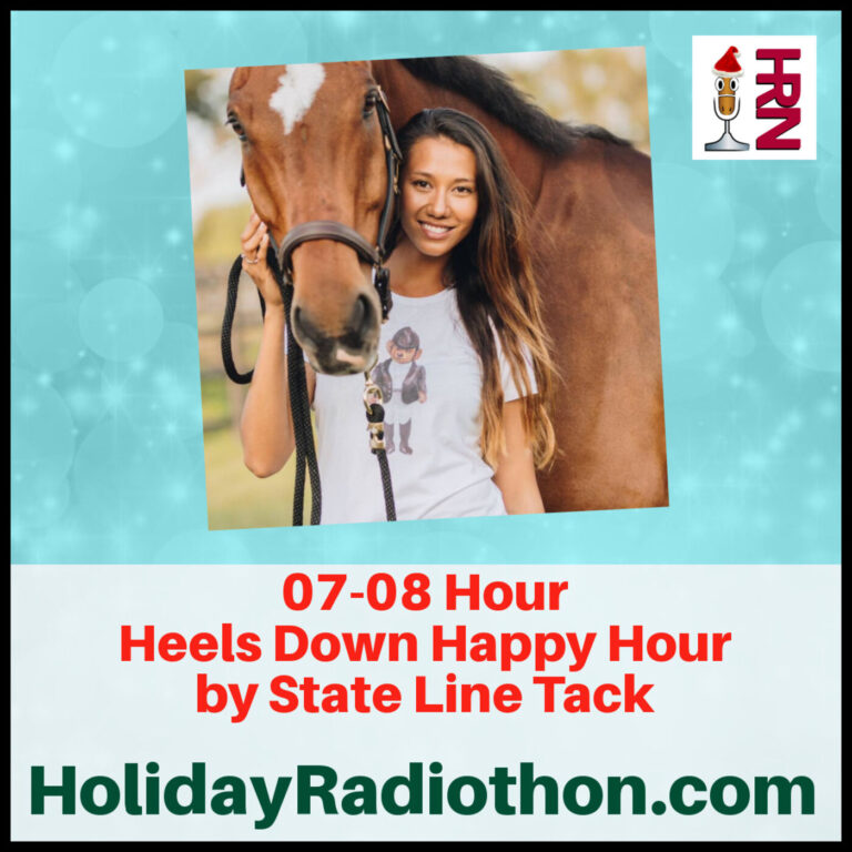 7pm to 8pm – 2019 HRN Holiday Radiothon by State Line Tack, HEELS DOWN HAPPY HOUR