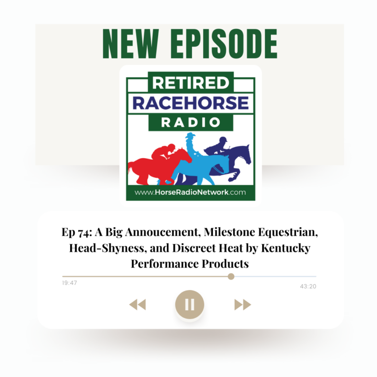 74: A Big Announcement, Milestone Equestrian, Head-Shyness, and Discreet Heat by Kentucky Performance Products
