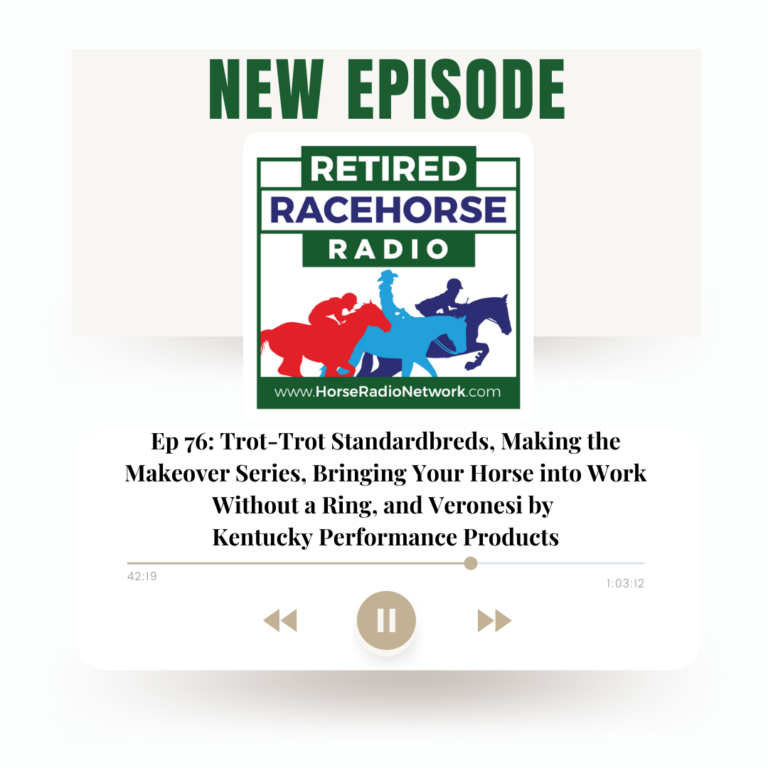76: Trot-Trot Standardbreds, Road to the Makeover Series, and Veronesi by Kentucky Performance Products