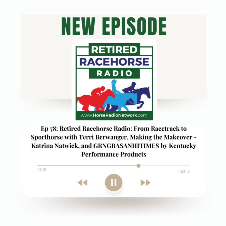 78: From Racetrack to Sporthorse with Terri Berwanger, Making the Makeover – Katrina Natwick, and GRNGRASANHITIMES by Kentucky Performance Products