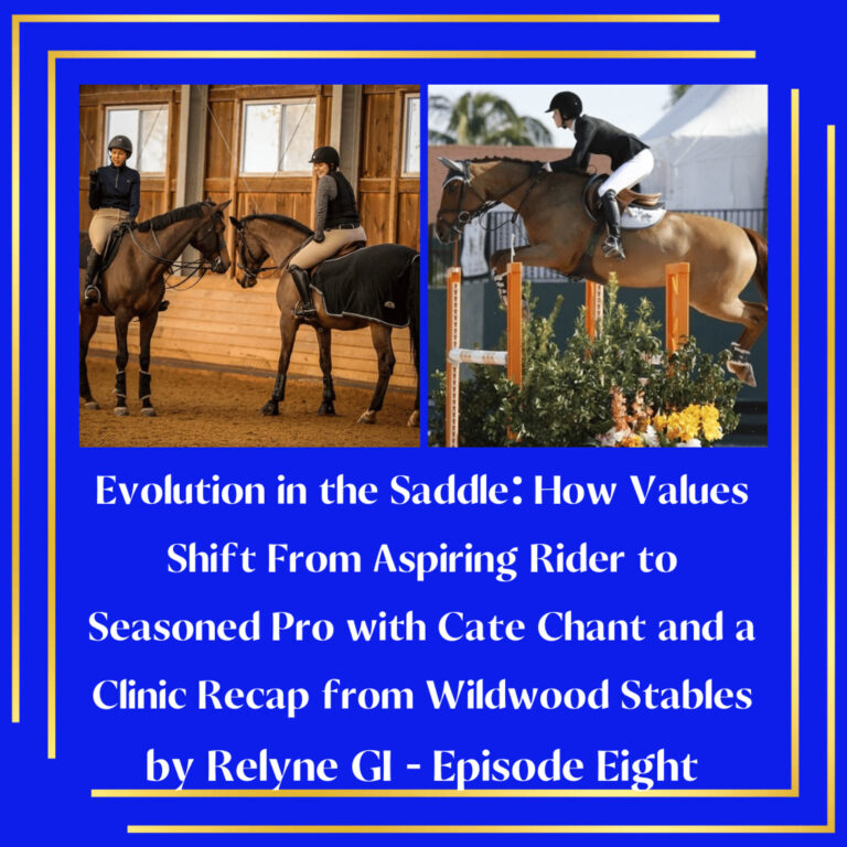 Evolution in the Saddle: How Values Shift From Aspiring Rider to Seasoned Pro with Cate Chant and a Clinic Recap from Wildwood Stables by Relyne GI