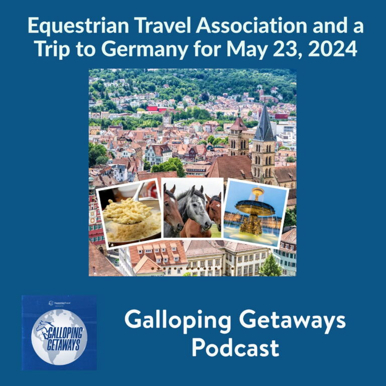 Galloping Getaways: Equestrian Travel Association and a Trip to Germany for May 23, 2024