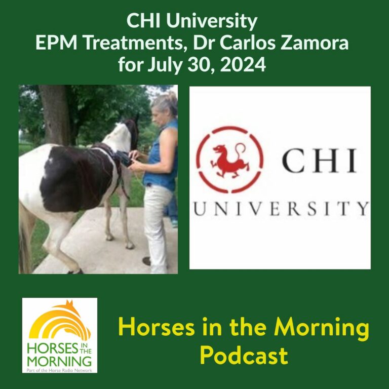 CHI University: EPM treatments and Dr Carlos Zamora, for July 30, 2024 – HORSES IN THE MORNING