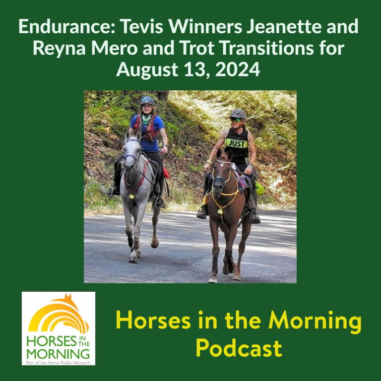 Endurance: Tevis Winners Jeanette and Reyna Mero and Trot Transitions for August 13, 2024