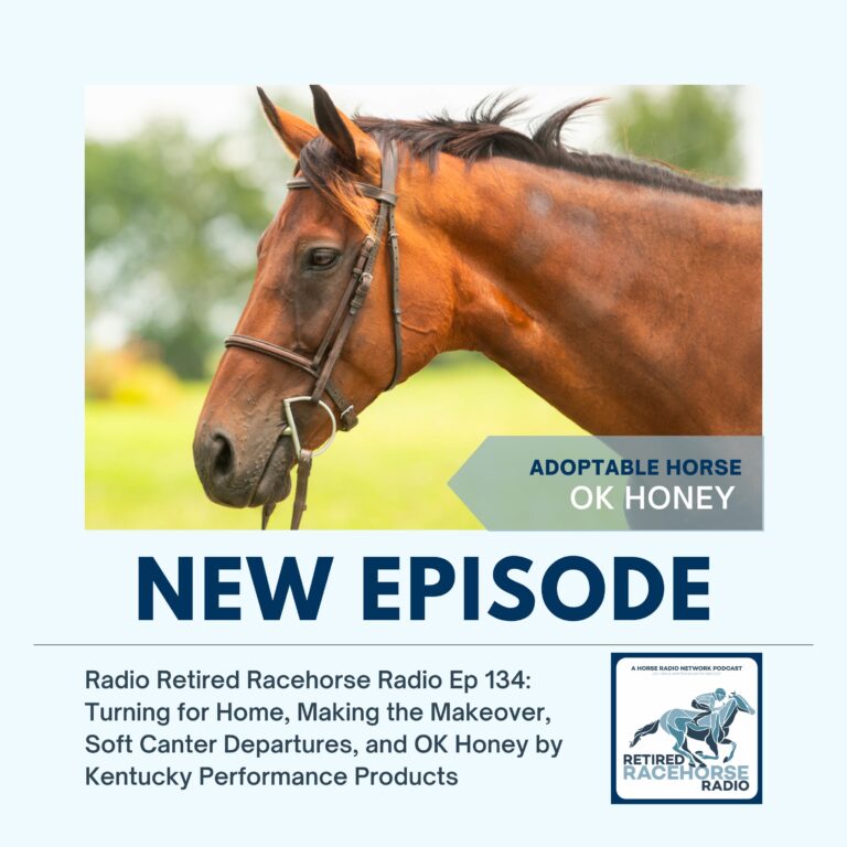 134: Turning for Home, Making the Makeover, Soft Canter Departures, and OK Honey by Kentucky Performance Products