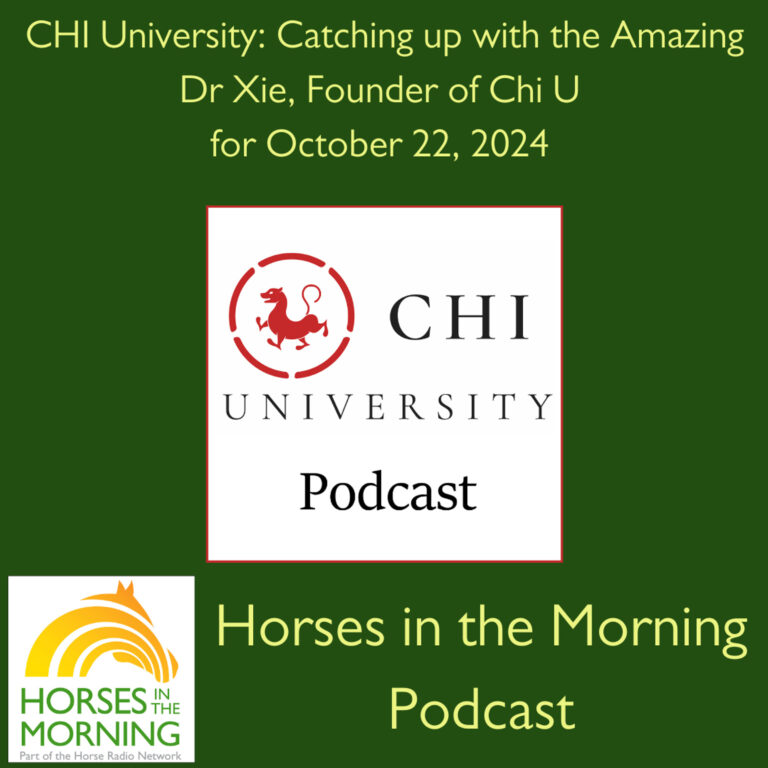 CHI University: Catching up with the Amazing Dr Xie, Founder of Chi U for October 22, 2024 – HORSES IN THE MORNING