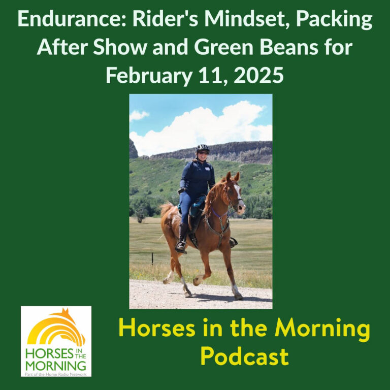 Endurance: Rider’s Mindset, Packing After Show and Green beans for February 11, 2025