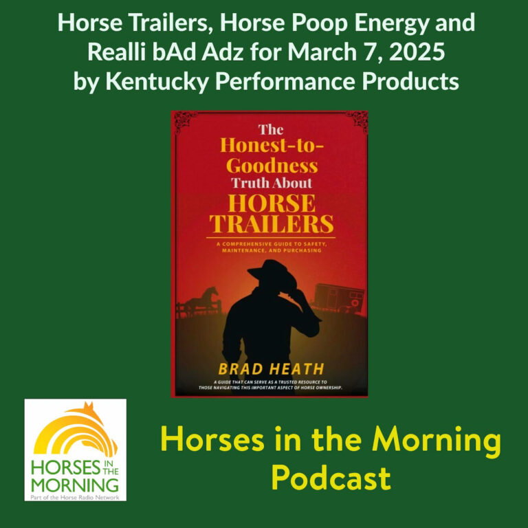Horse Trailers, Horse Poop Energy and Realli bAd Adz for March 7, 2025 by Kentucky Performance Products