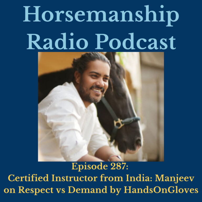 287: Certified Instructor from India: Manjeev on Respect vs Demand by HandsOnGloves – Horsemanship Radio