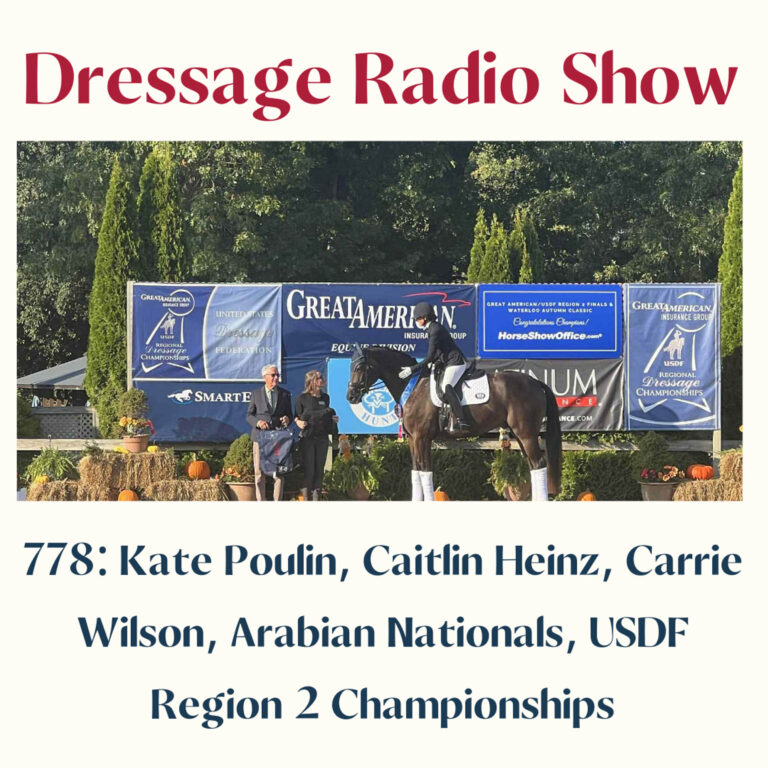 778: Kate Poulin, Caitlin Heinz, Carrie Wilson, Arabian Nationals, USDF Region 2 Championships – The Dressage Radio Show