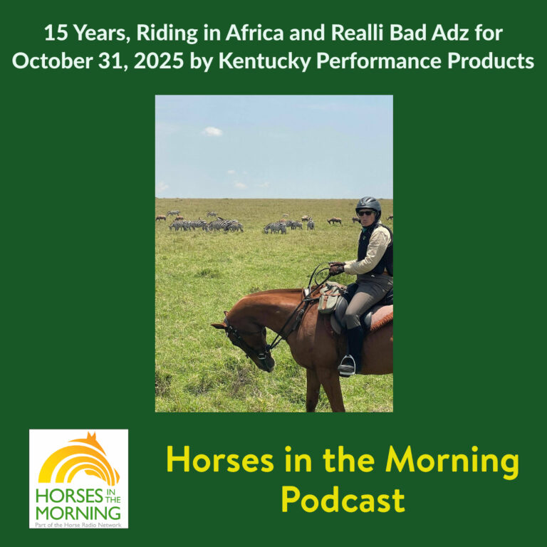 15 Years, Riding in Africa and Realli Bad Adz for October 31, 2025 by Kentucky Performance Products – HORSES IN THE MORNING