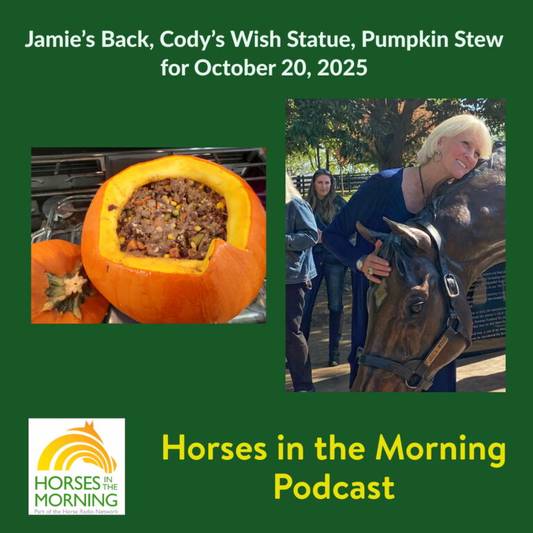 Jamie’s Back, Cody’s Wish Statue, Pumpkin Stew for October 20, 2025 – HORSES IN THE MORNING