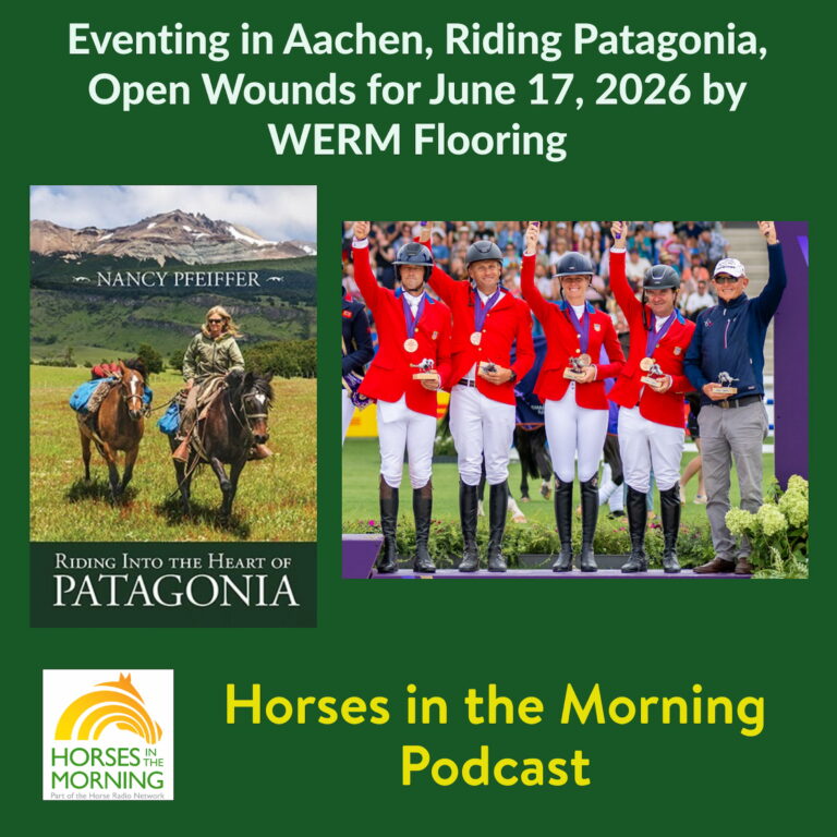 Eventing in Aachen, Riding Patagonia, Open Wounds for June 17, 2026 by WERM Flooring