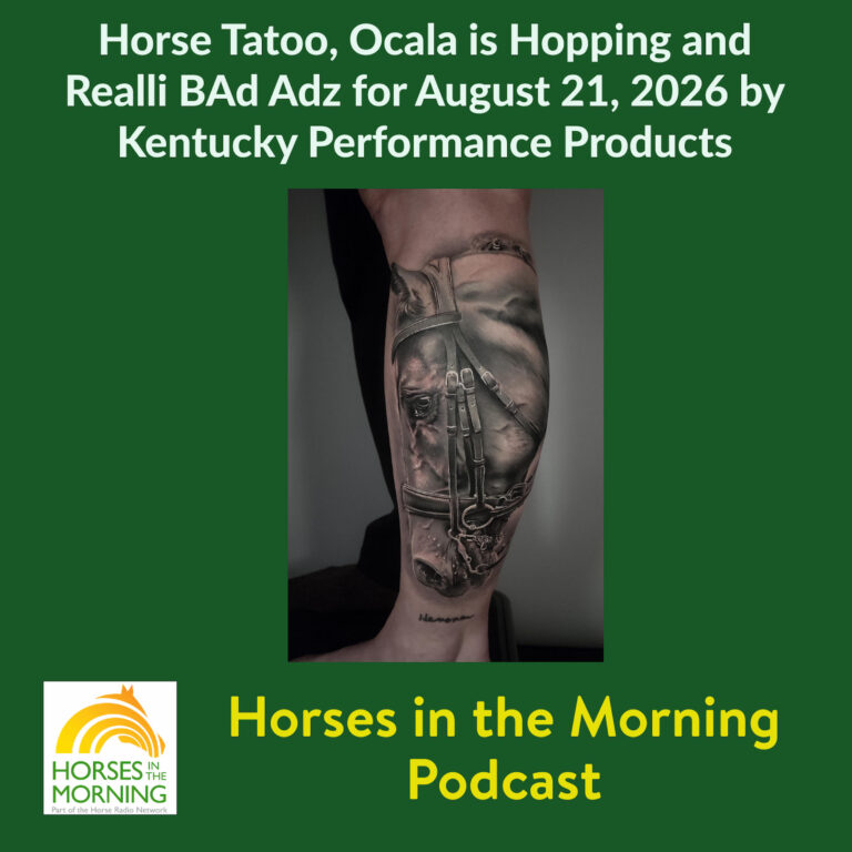 Horse Tatoo, Ocala is Hopping and Realli BAd Adz for August 21, 2026 by Kentucky Performance Products