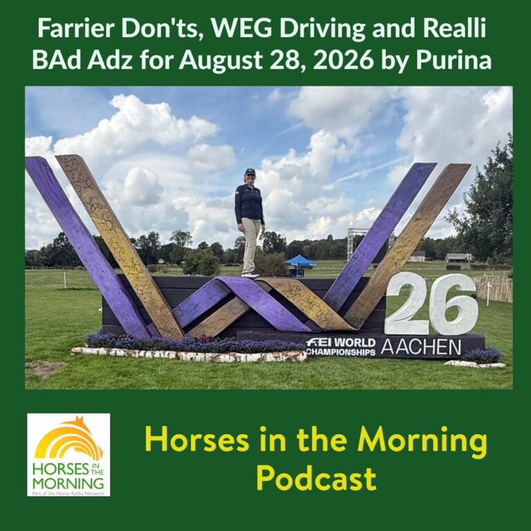 Farrier Don’ts, WEG Driving and Realli BAd Adz for August 28, 2026 by Purina