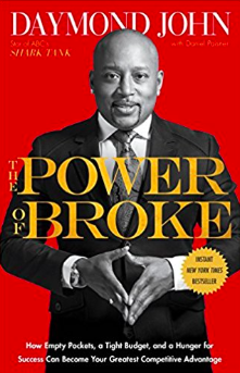 The Power of Broke: How Empty Pockets, a Tight Budget, and a Hunger for Success Can Become Your Greatest Competitive Advantage By Daymond John
