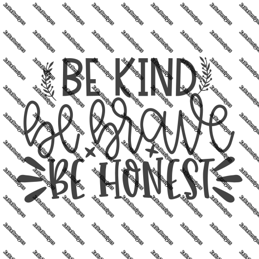 Be Kind, Be Brave, Be Honest