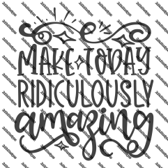 Make today ridiculously amazing