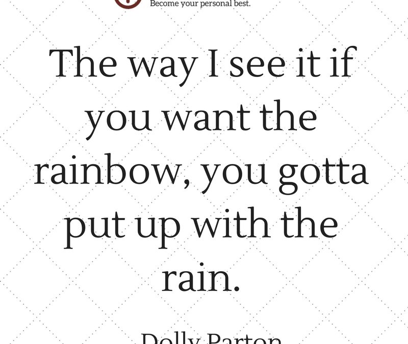 If You Want the Rainbow, You Gotta Put up with the Rain