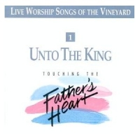 Unto The King (Touching The Father's Heart)