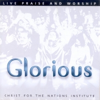 Glorious (Christ For The Nations)
