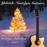 Pure Acoustic Christmas / Yuletide Nostalgia Guitay'e - George Sabolick