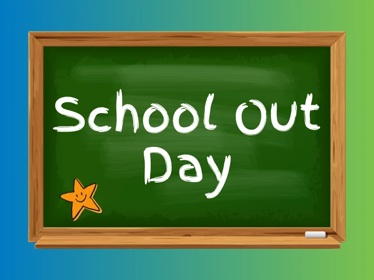 A green chalkboard with the white text “School Out Day” and a small orange star drawing.