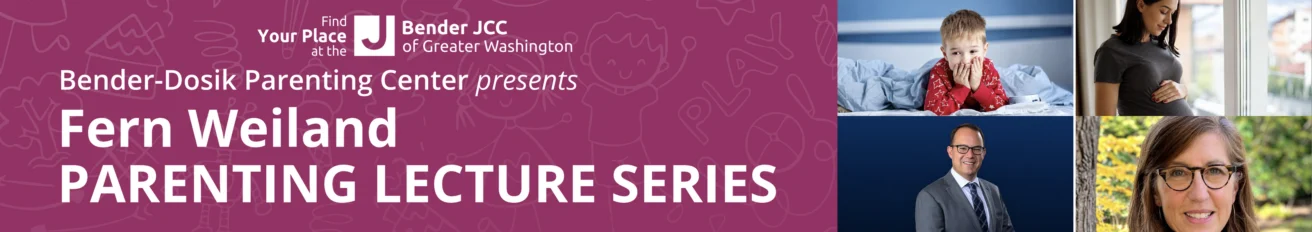 Event graphic for the Bender-Dosik Parenting Center’s Fern Weiland Parenting Lecture Series, featuring the Bender JCC of Greater Washington logo and photos of a child, a pregnant woman, and an adult.