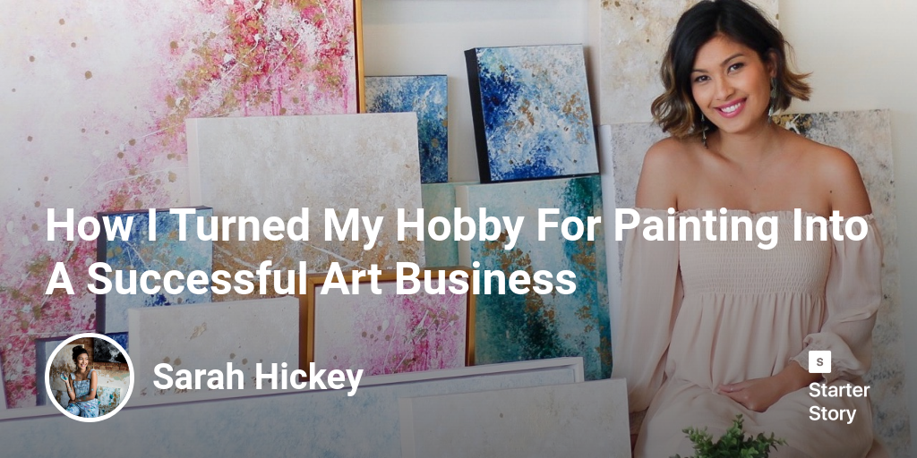 How I Turned My Hobby For Painting Into A Successful Art Business