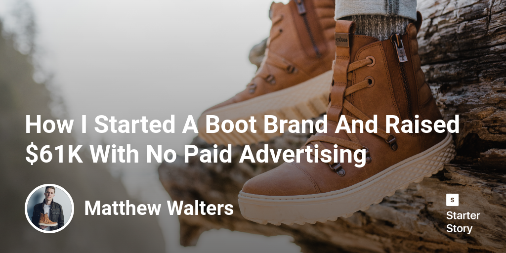How I Started A Boot Brand And Raised 61K With No Paid Advertising