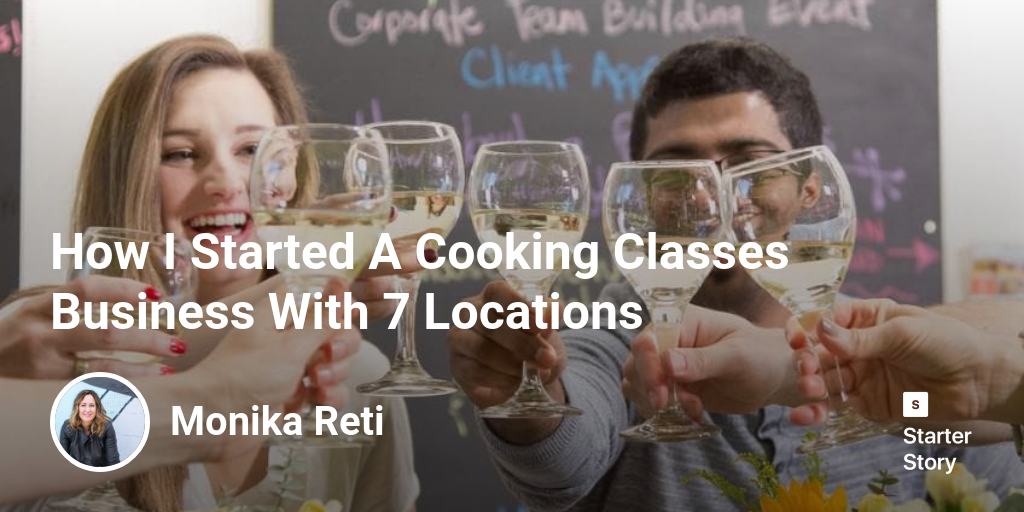 How I Started A Cooking Classes Business With 7 Locations Starter