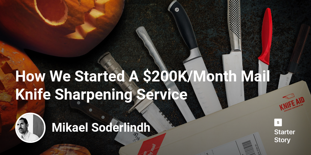How We Started A 200K/Month Mail Knife Sharpening Service Starter