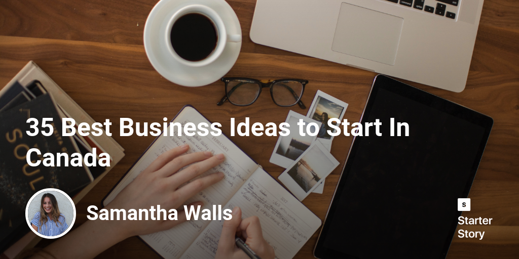 35 Best Business Ideas to Start In Canada Starter Story