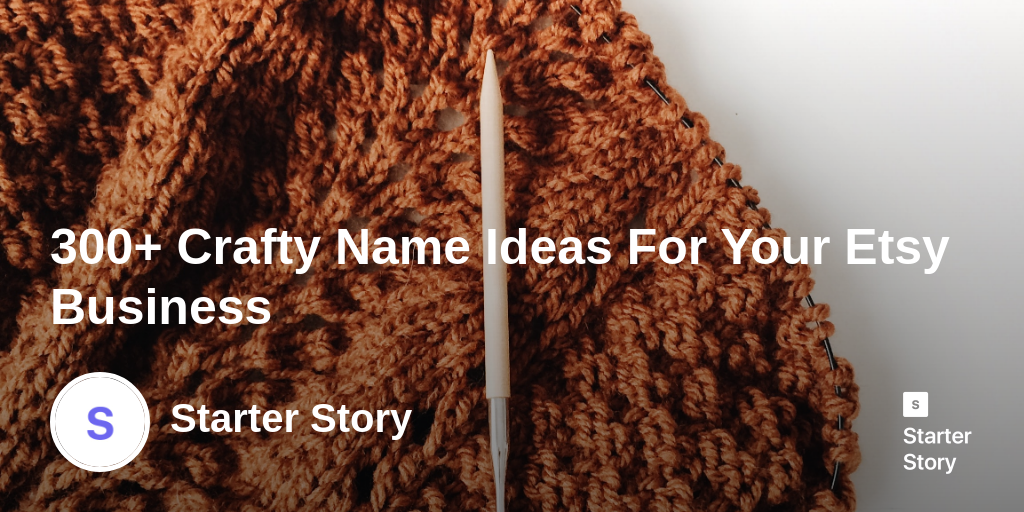 300+ Crafty Name Ideas For Your Etsy Business - Starter Story