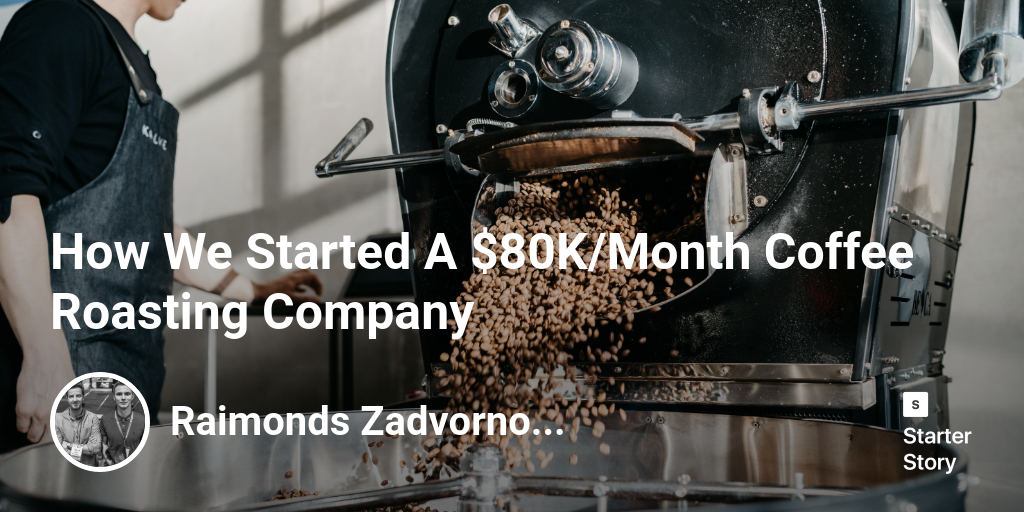 How We Started A 80K/Month Coffee Roasting Company Starter Story