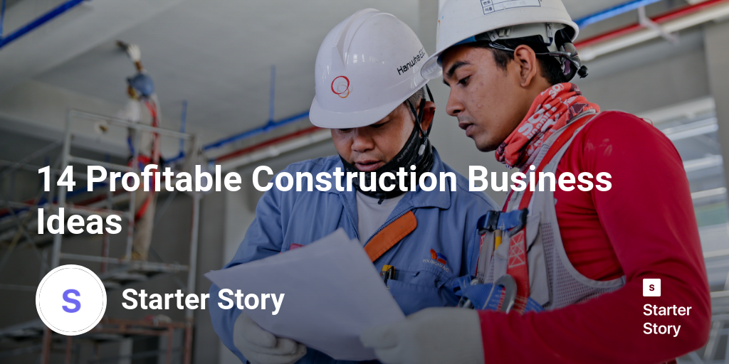 14 Profitable Construction Business Ideas Starter Story