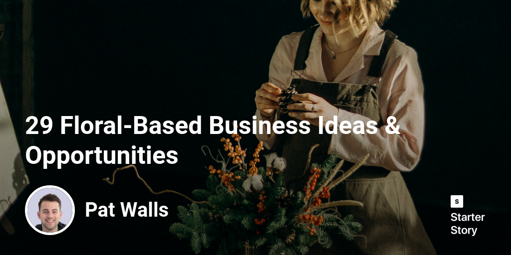 26 FloralBased Business Ideas & Opportunities Starter Story