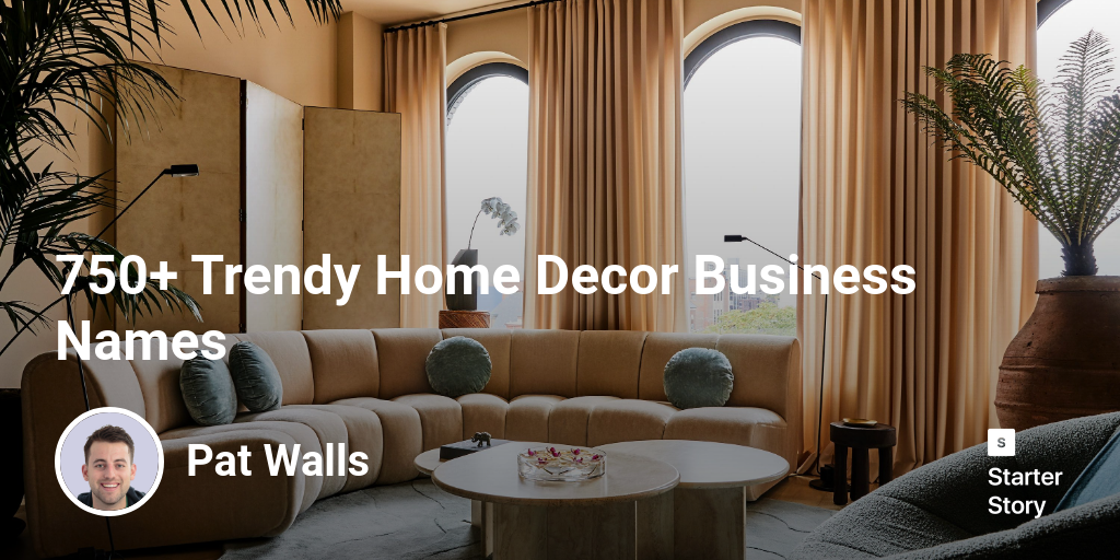 750+ Trendy Home Decor Business Names - Starter Story