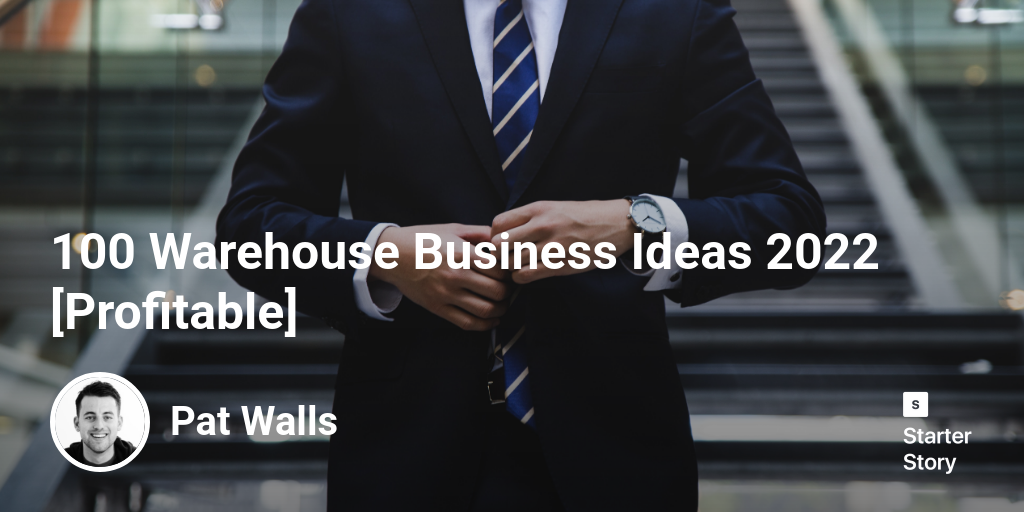 100 Warehouse Business Ideas 2024 [Profitable] Starter Story