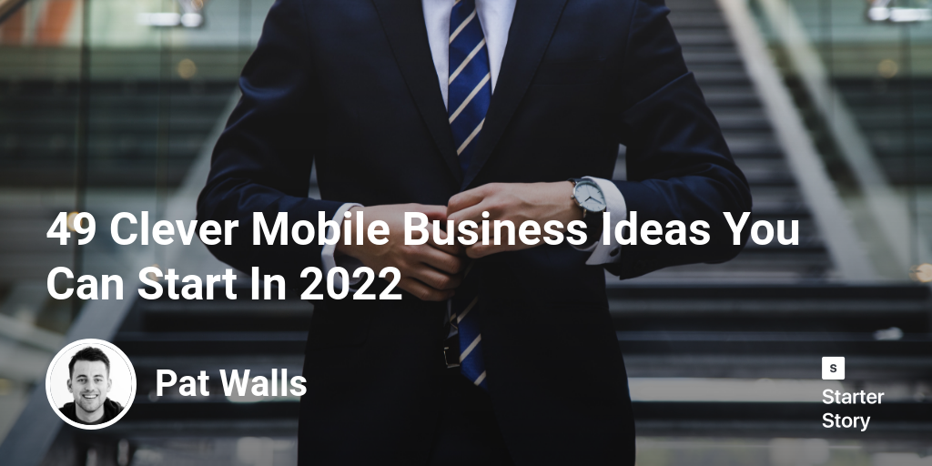 40 Clever Mobile Business Ideas You Can Start In 2024 Starter Story