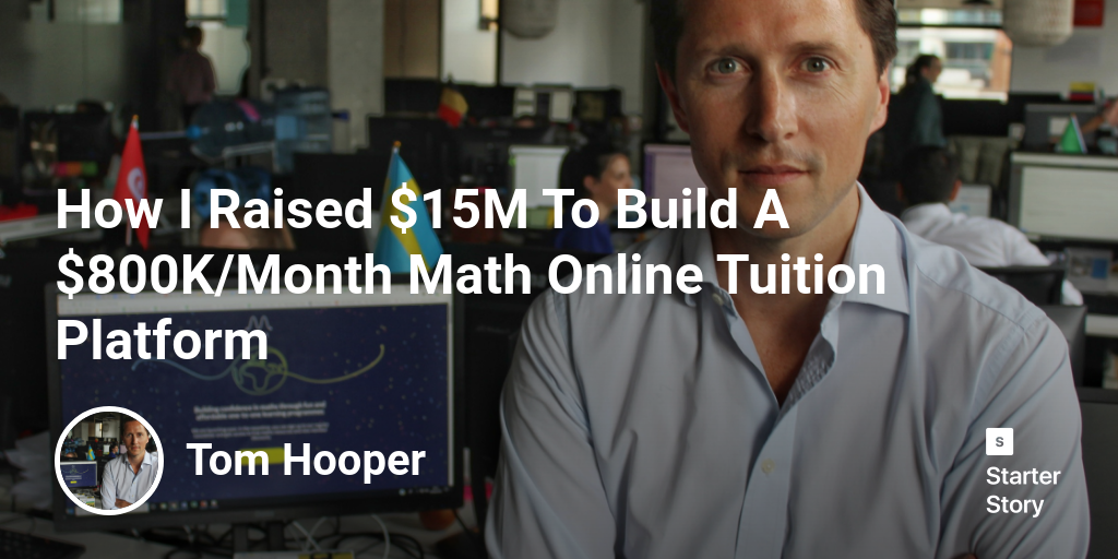 How I Raised $15M To Build A $800K\/Month Math Online Tuition Platform