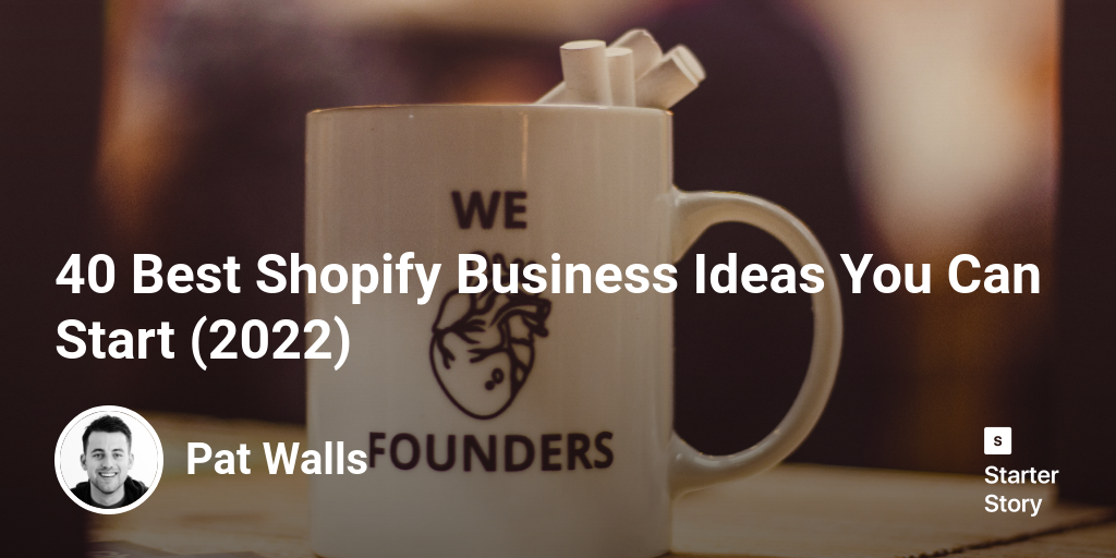 40 Best Shopify Business Ideas You Can Start (2024) Starter Story