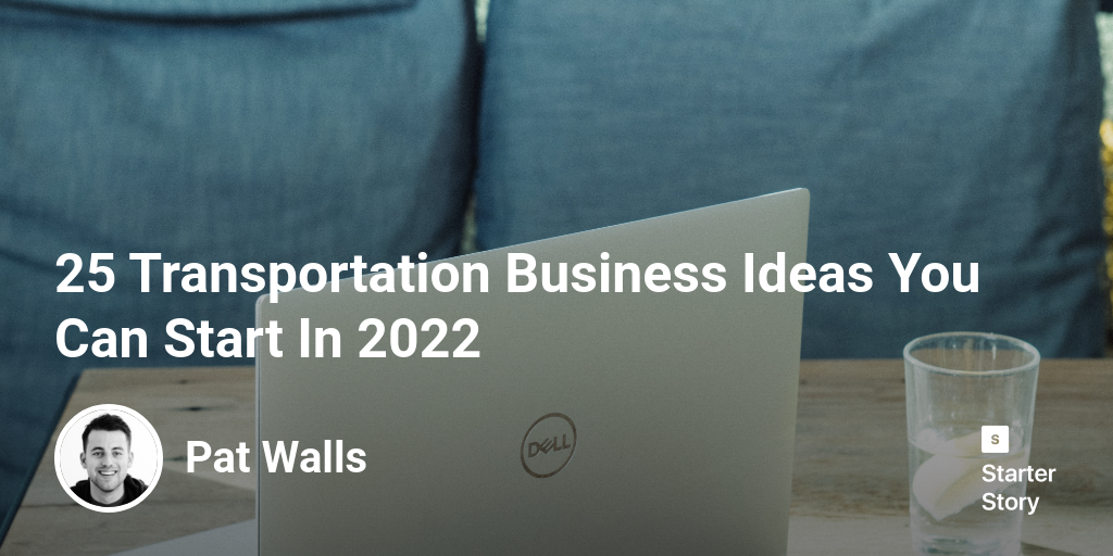 30 Transportation Business Ideas You Can Start In 2024 Starter Story