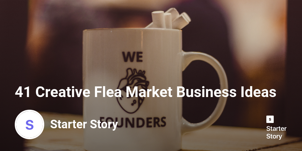 41 Creative Flea Market Business Ideas - Starter Story