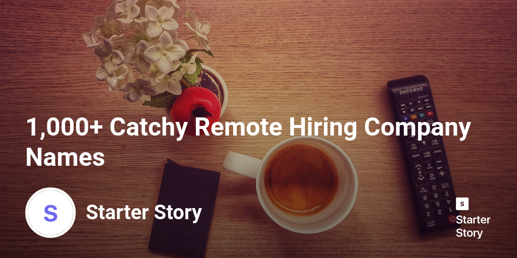 1,000+ Catchy Remote Hiring Company Names Starter Story