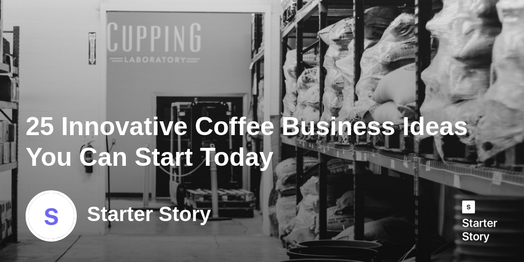 25 Innovative Coffee Business Ideas You Can Start Today Starter