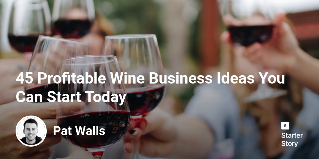 23 Profitable Wine Business Ideas You Can Start Today Starter Story