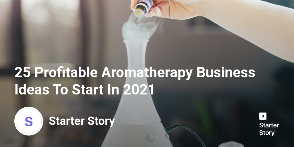25 Profitable Aromatherapy Business Ideas To Start In 2024 Starter