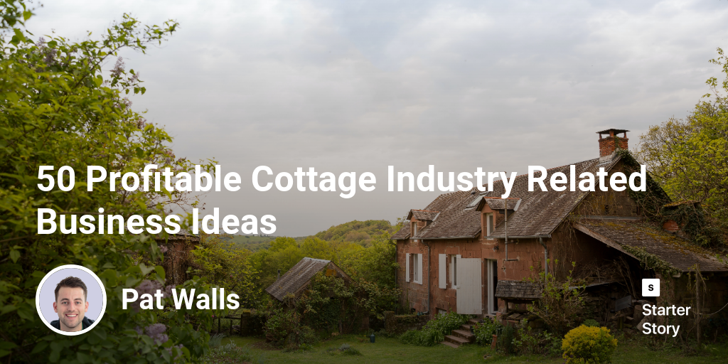 50 Profitable Cottage Industry Related Business Ideas Starter Story