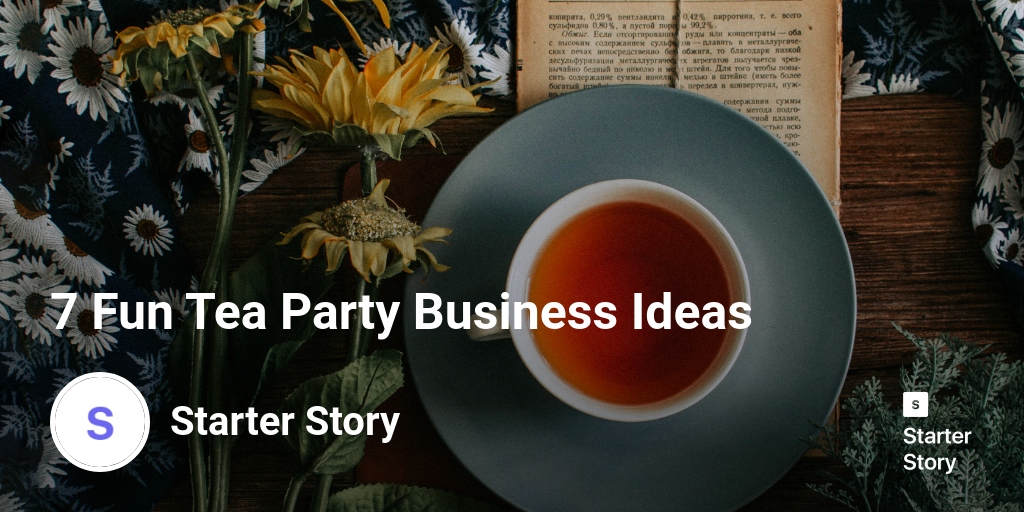 7 Fun Tea Party Business Ideas Starter Story